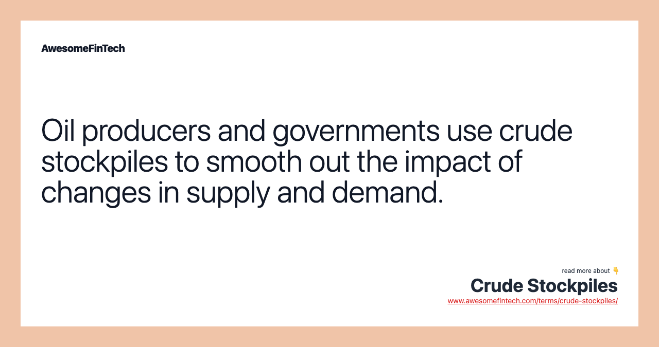 Oil producers and governments use crude stockpiles to smooth out the impact of changes in supply and demand.