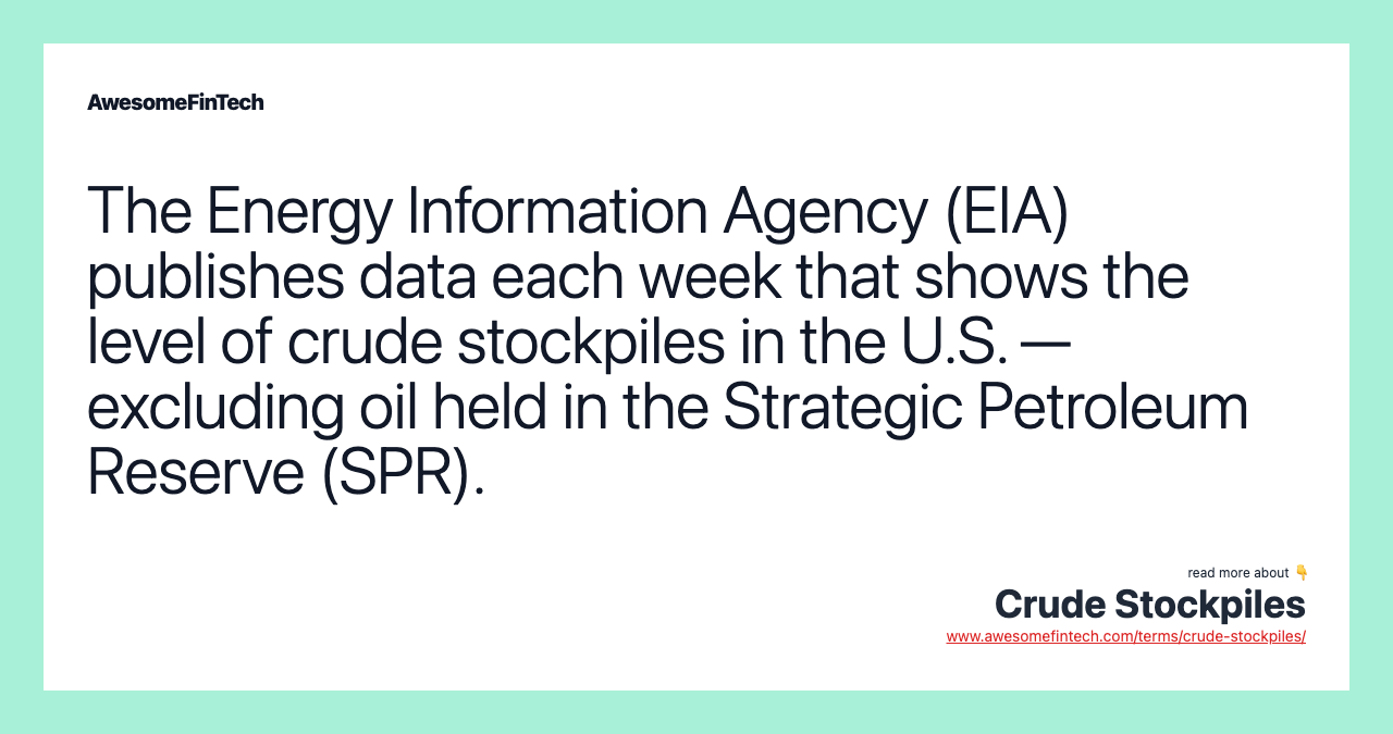 The Energy Information Agency (EIA) publishes data each week that shows the level of crude stockpiles in the U.S. — excluding oil held in the Strategic Petroleum Reserve (SPR).