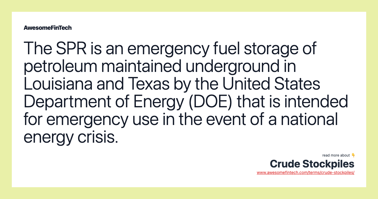 The SPR is an emergency fuel storage of petroleum maintained underground in Louisiana and Texas by the United States Department of Energy (DOE) that is intended for emergency use in the event of a national energy crisis.