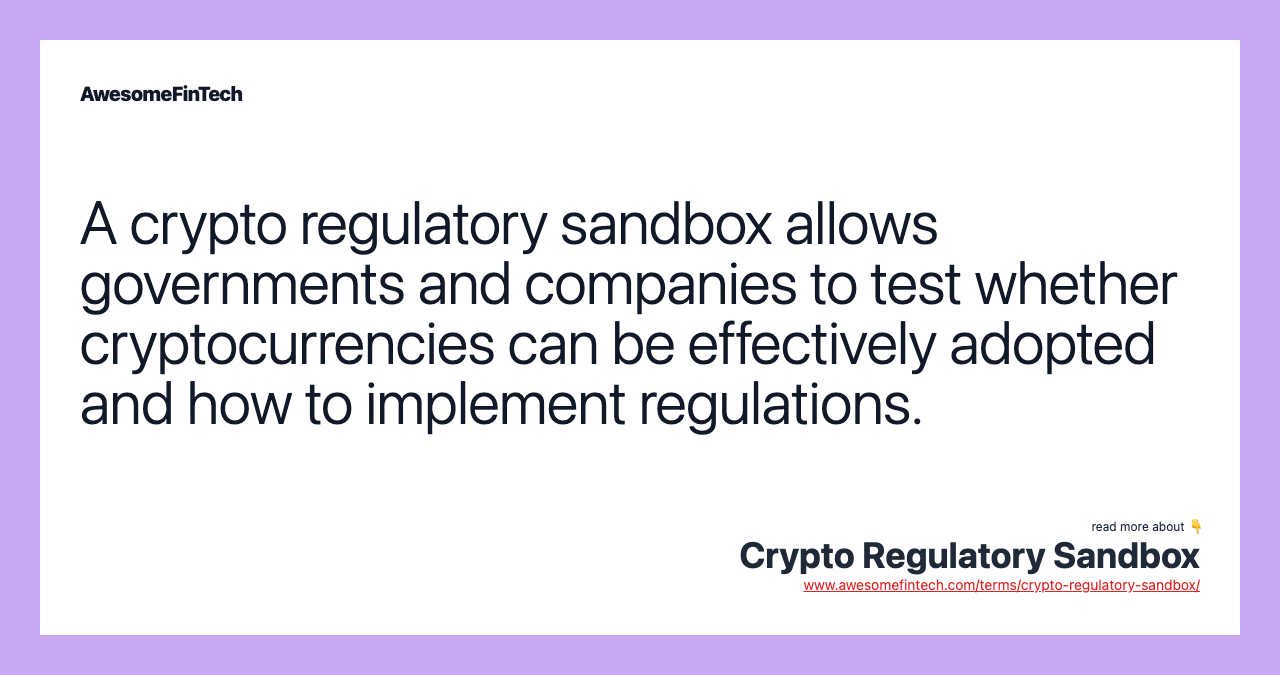 A crypto regulatory sandbox allows governments and companies to test whether cryptocurrencies can be effectively adopted and how to implement regulations.