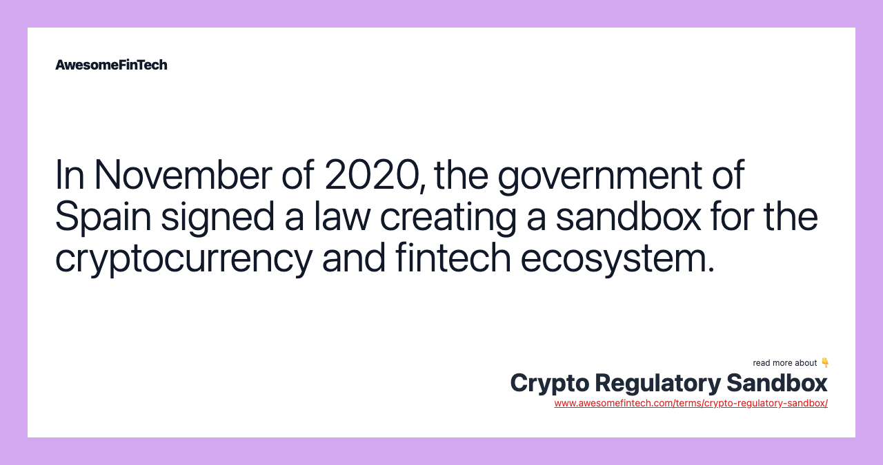 In November of 2020, the government of Spain signed a law creating a sandbox for the cryptocurrency and fintech ecosystem.