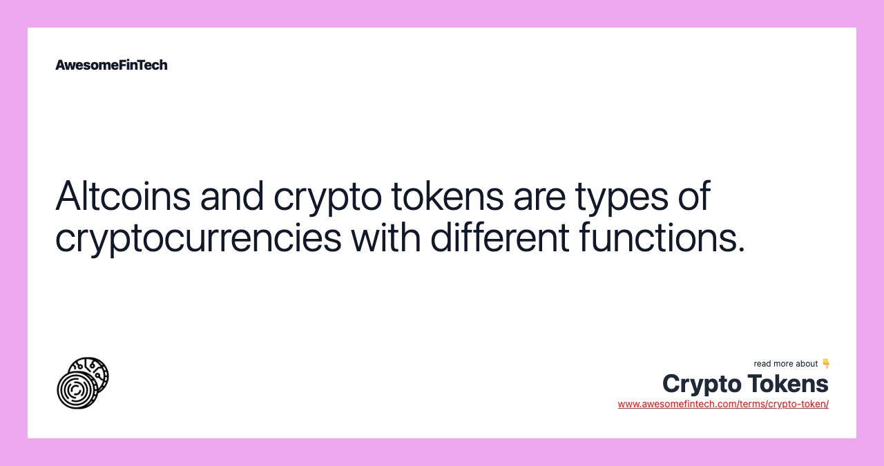 Altcoins and crypto tokens are types of cryptocurrencies with different functions.