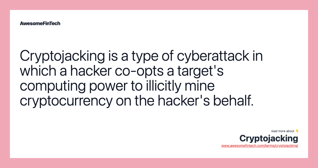 Cryptojacking is a type of cyberattack in which a hacker co-opts a target's computing power to illicitly mine cryptocurrency on the hacker's behalf.