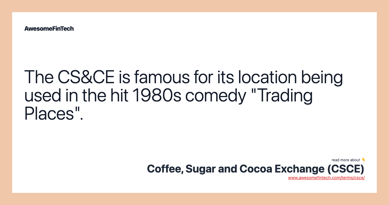 The CS&CE is famous for its location being used in the hit 1980s comedy "Trading Places".