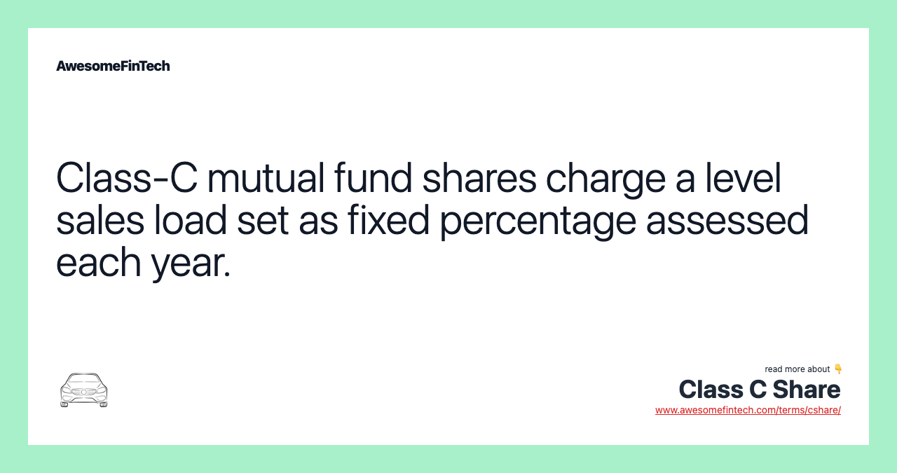 Class-C mutual fund shares charge a level sales load set as fixed percentage assessed each year.