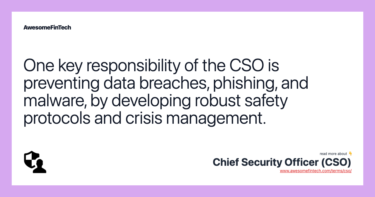 One key responsibility of the CSO is preventing data breaches, phishing, and malware, by developing robust safety protocols and crisis management.