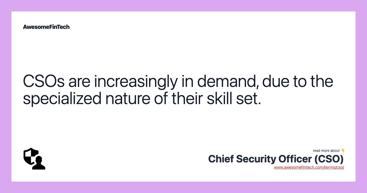 CSOs are increasingly in demand, due to the specialized nature of their skill set.