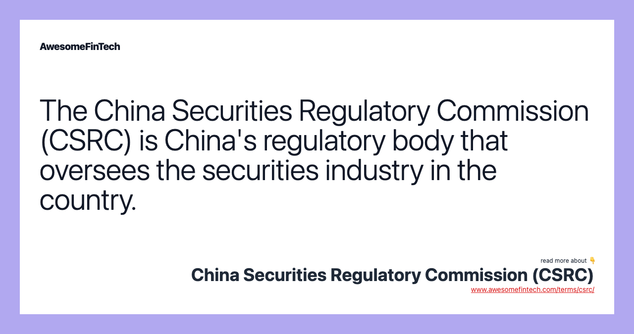 The China Securities Regulatory Commission (CSRC) is China's regulatory body that oversees the securities industry in the country.