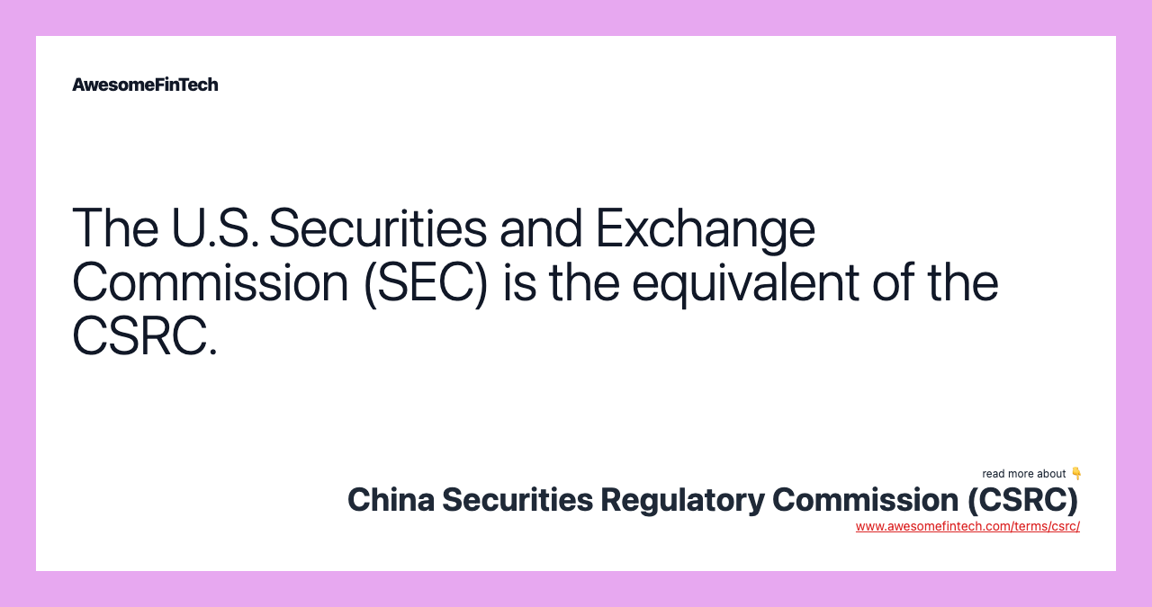 The U.S. Securities and Exchange Commission (SEC) is the equivalent of the CSRC.
