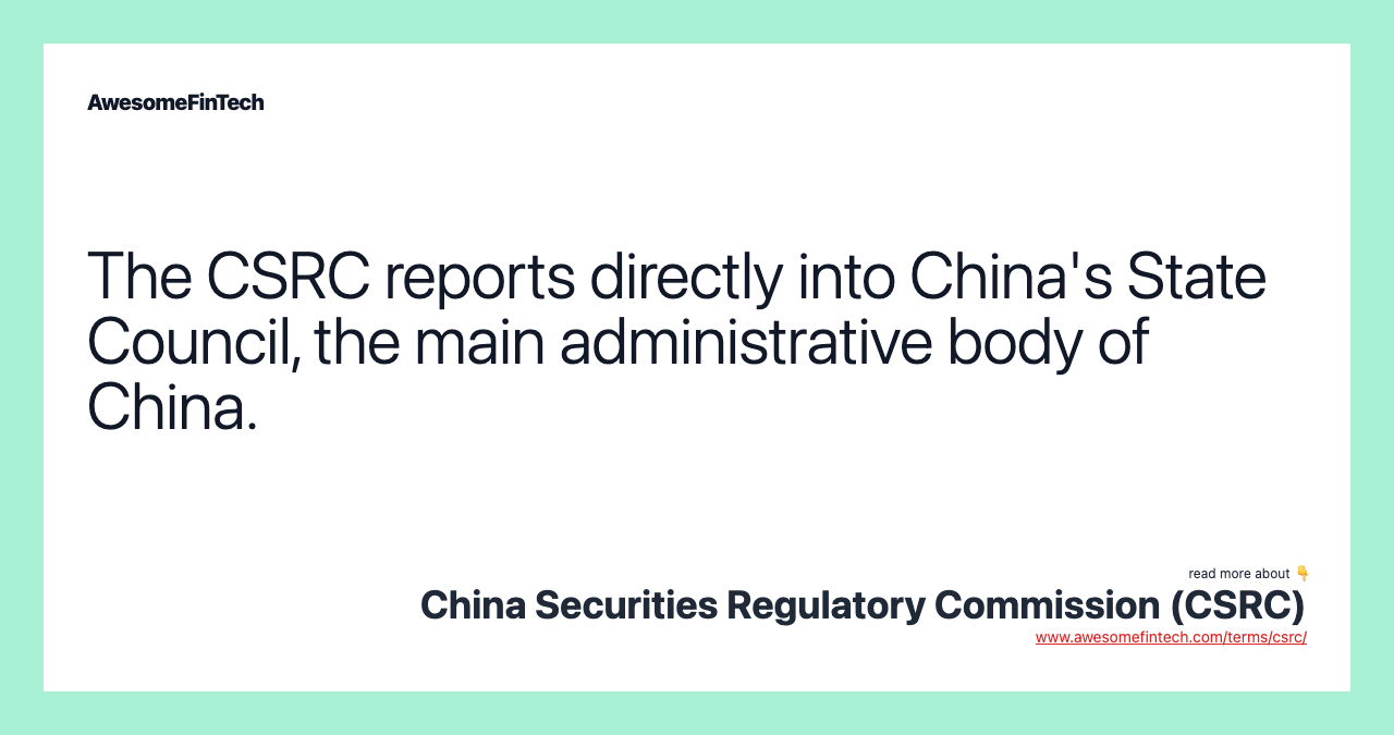 The CSRC reports directly into China's State Council, the main administrative body of China.