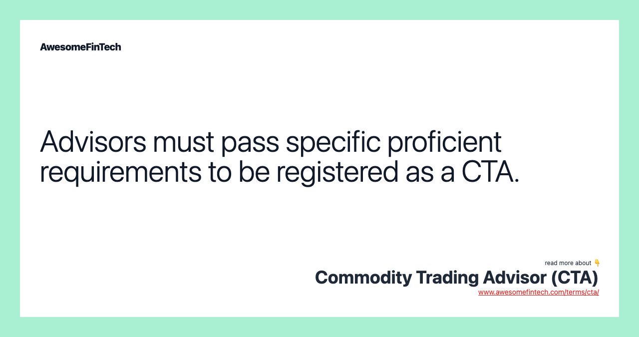 Advisors must pass specific proficient requirements to be registered as a CTA.