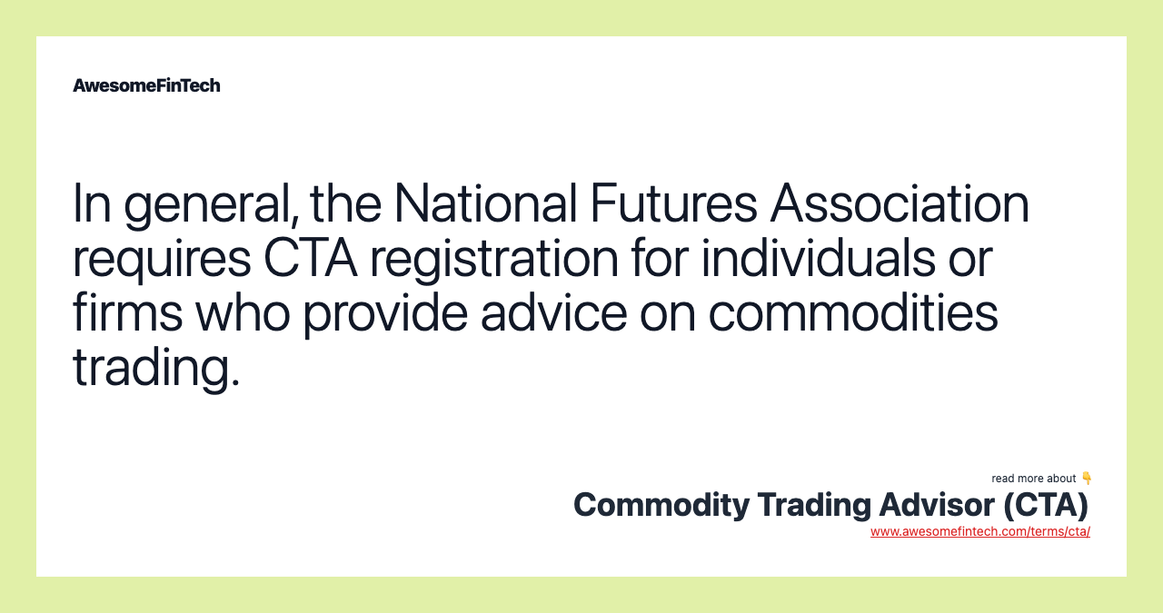 In general, the National Futures Association requires CTA registration for individuals or firms who provide advice on commodities trading.