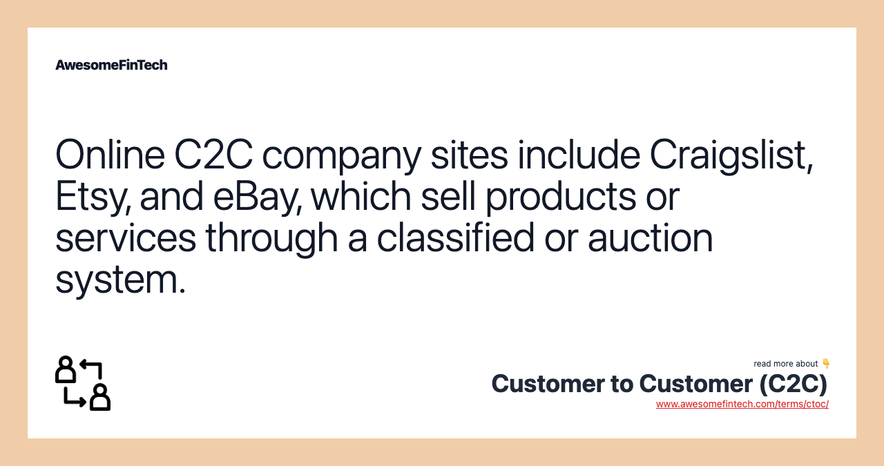Online C2C company sites include Craigslist, Etsy, and eBay, which sell products or services through a classified or auction system.