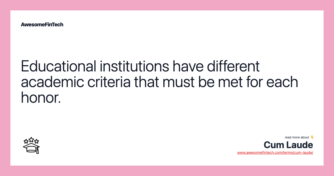 Educational institutions have different academic criteria that must be met for each honor.