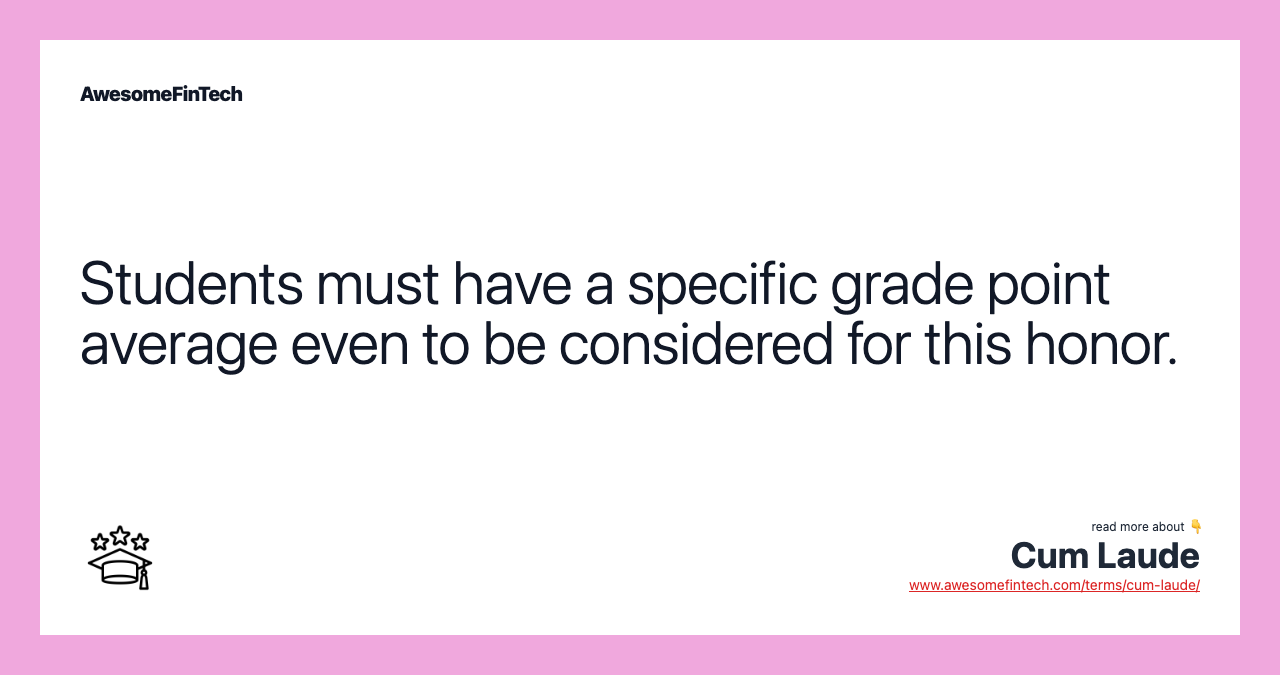 Students must have a specific grade point average even to be considered for this honor.