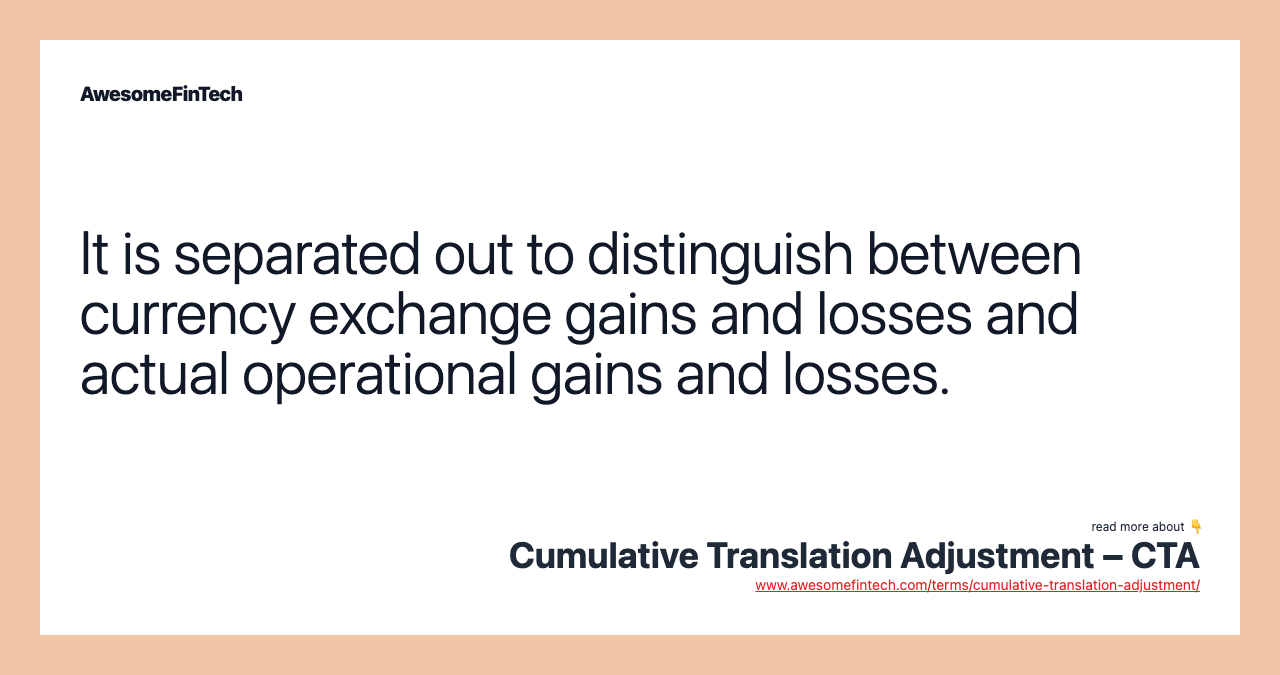 It is separated out to distinguish between currency exchange gains and losses and actual operational gains and losses.