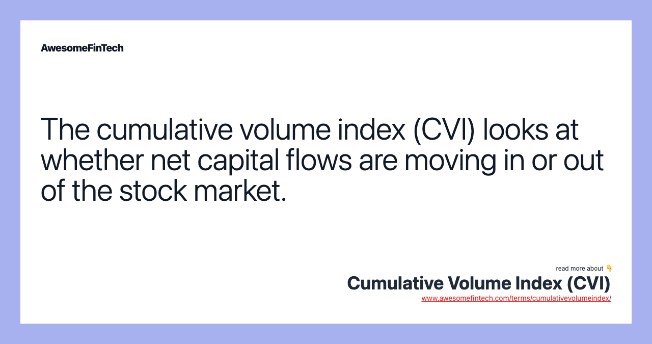 The cumulative volume index (CVI) looks at whether net capital flows are moving in or out of the stock market.