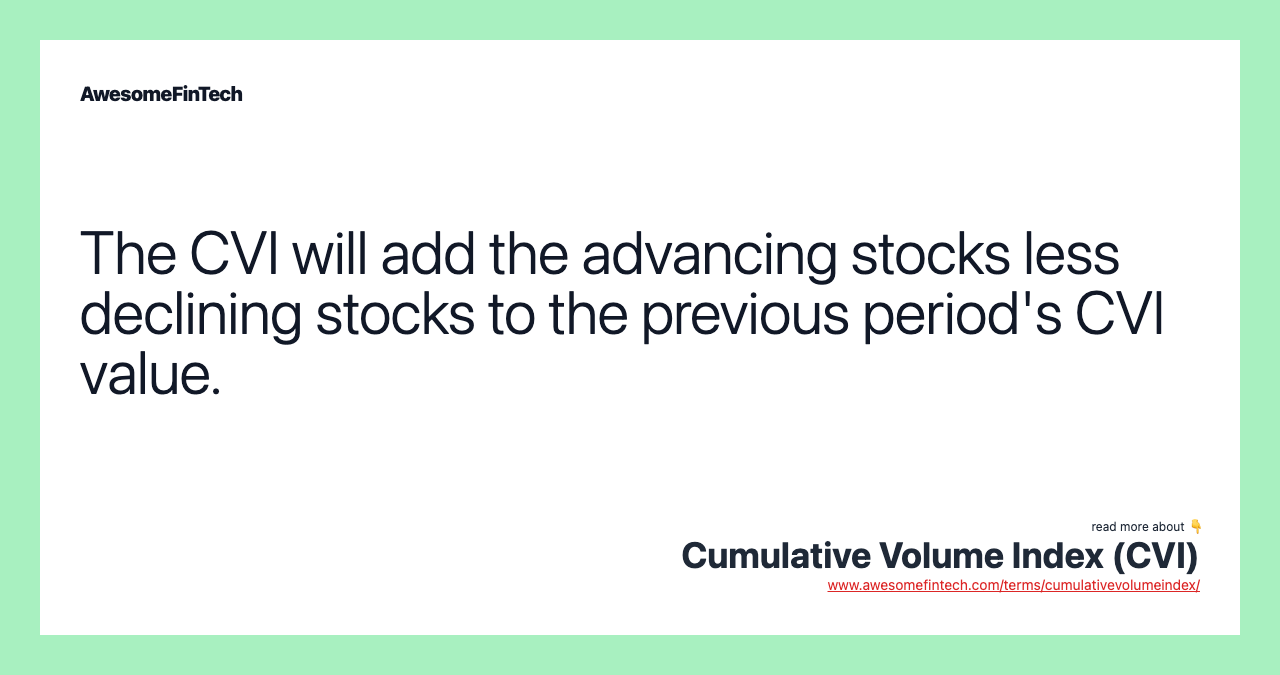 The CVI will add the advancing stocks less declining stocks to the previous period's CVI value.