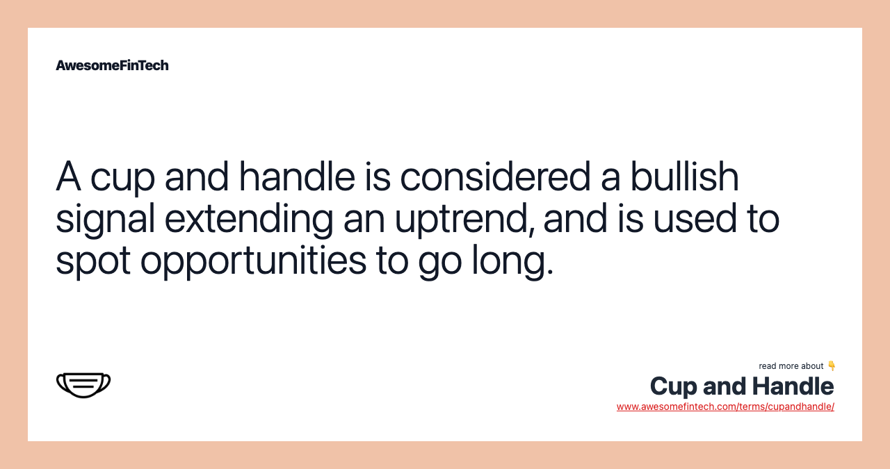 A cup and handle is considered a bullish signal extending an uptrend, and is used to spot opportunities to go long.