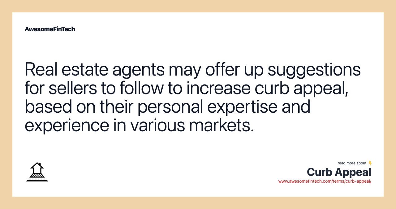 Real estate agents may offer up suggestions for sellers to follow to increase curb appeal, based on their personal expertise and experience in various markets.