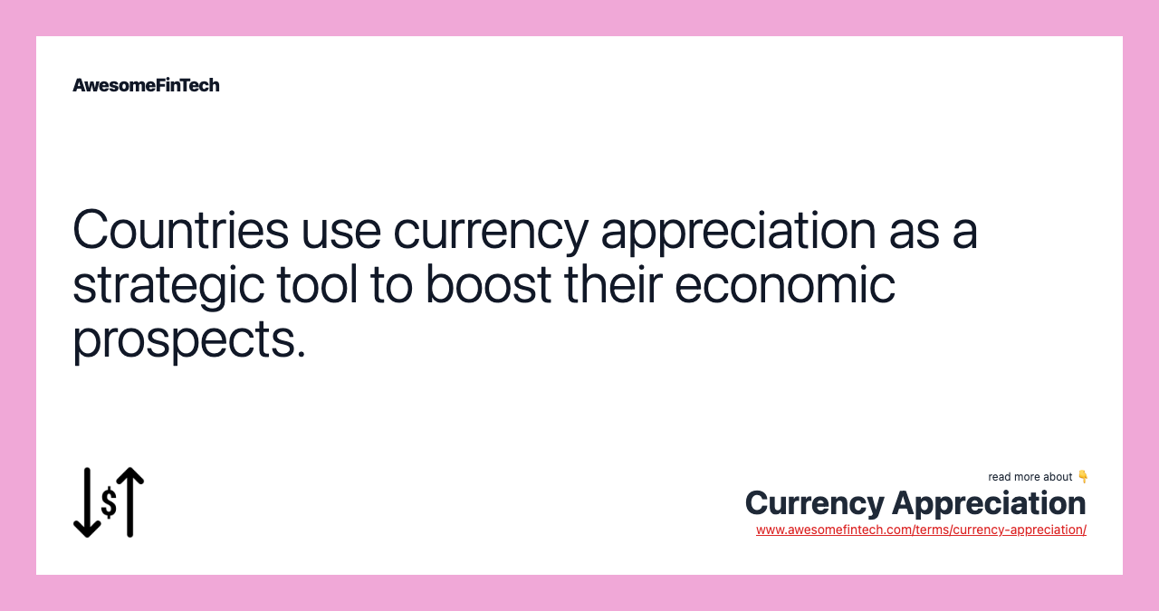 Countries use currency appreciation as a strategic tool to boost their economic prospects.