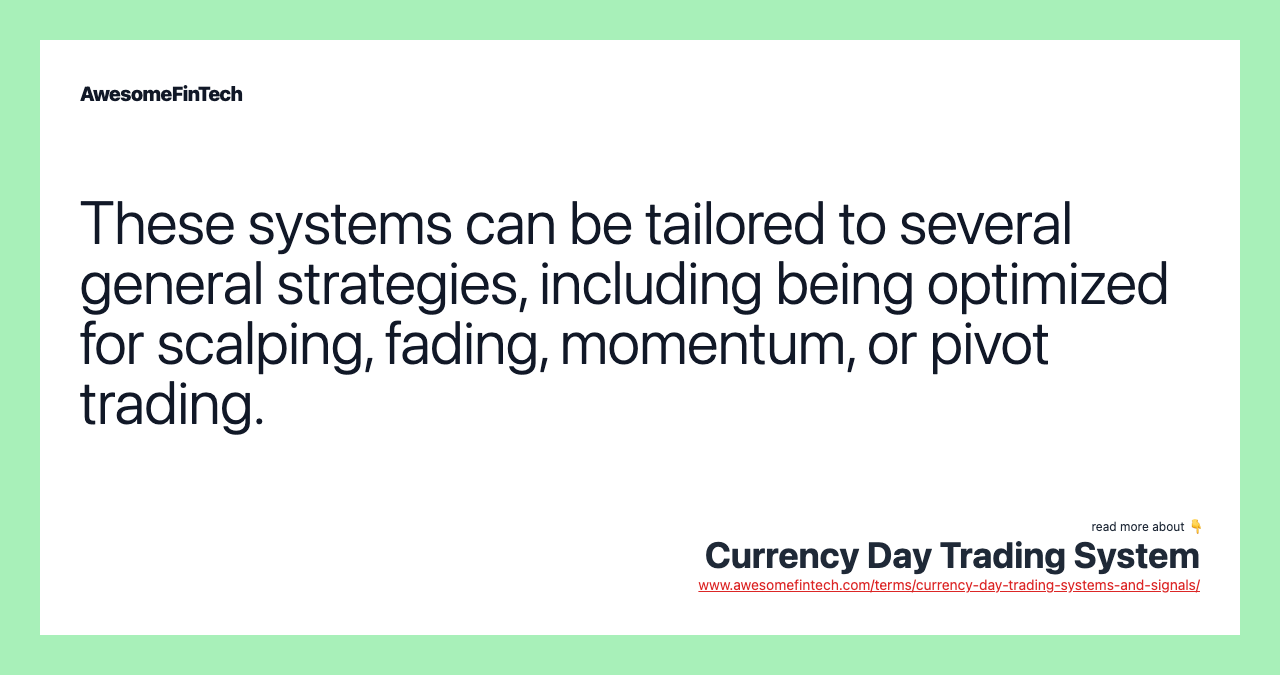 These systems can be tailored to several general strategies, including being optimized for scalping, fading, momentum, or pivot trading.