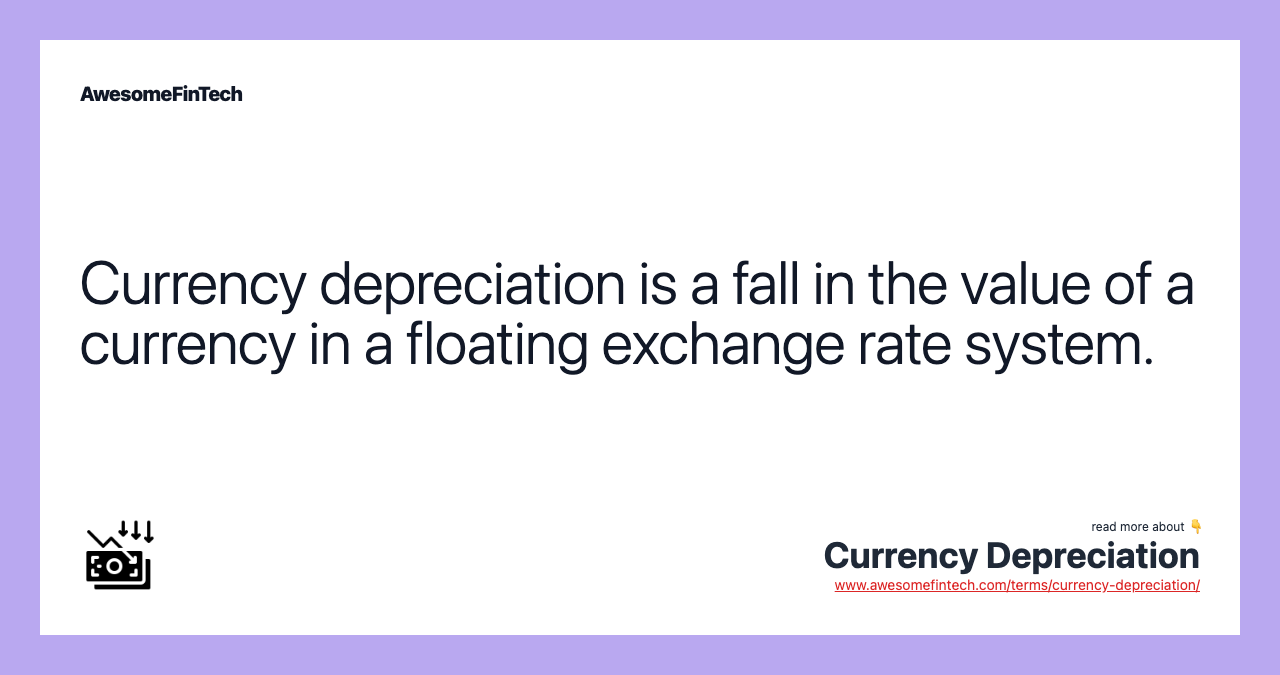 Currency depreciation is a fall in the value of a currency in a floating exchange rate system.