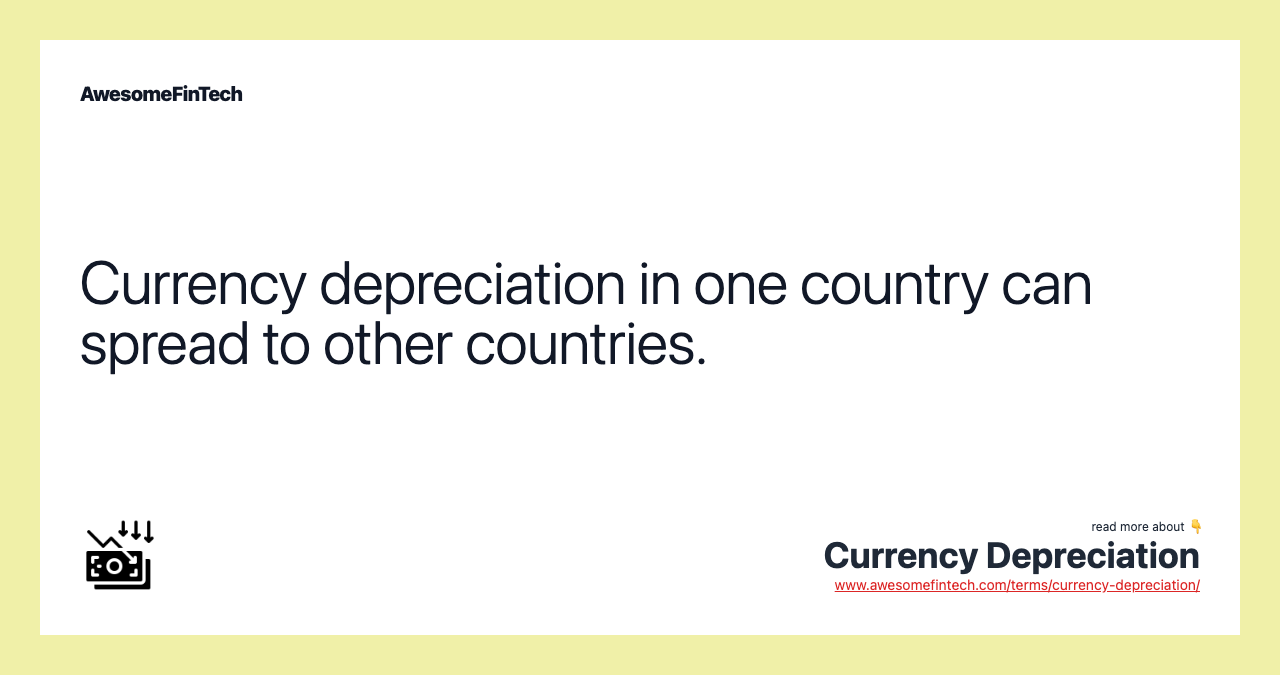 Currency depreciation in one country can spread to other countries.