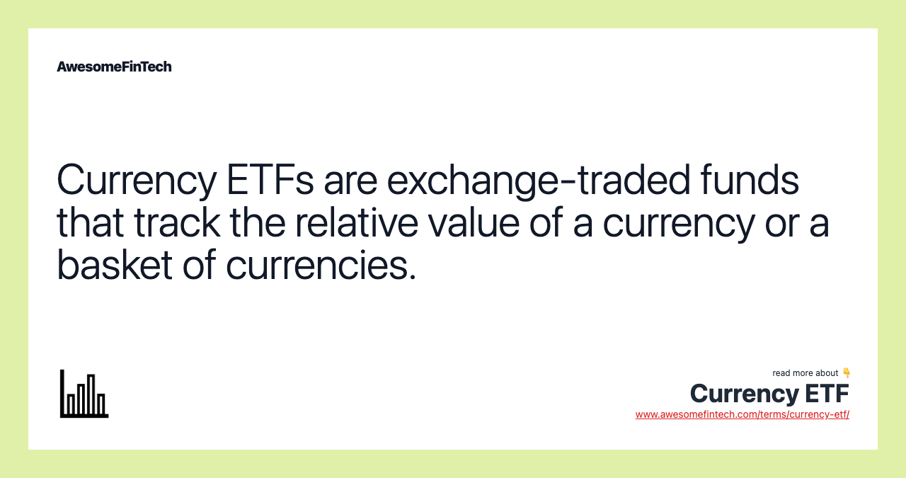 Currency ETFs are exchange-traded funds that track the relative value of a currency or a basket of currencies.