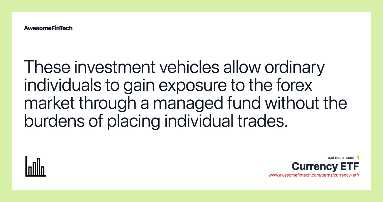 These investment vehicles allow ordinary individuals to gain exposure to the forex market through a managed fund without the burdens of placing individual trades.
