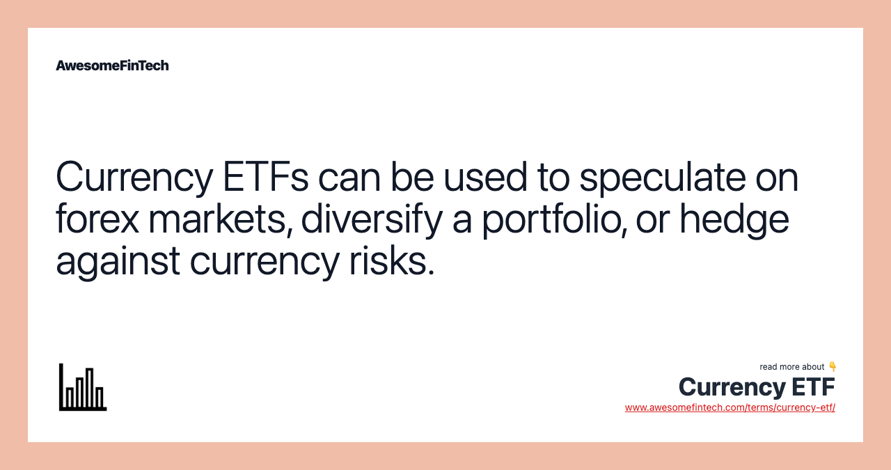 Currency ETFs can be used to speculate on forex markets, diversify a portfolio, or hedge against currency risks.