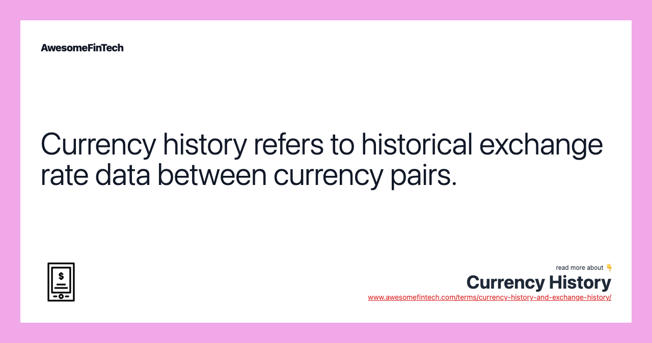 Currency history refers to historical exchange rate data between currency pairs.