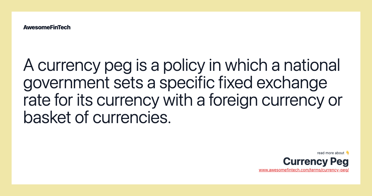 A currency peg is a policy in which a national government sets a specific fixed exchange rate for its currency with a foreign currency or basket of currencies.