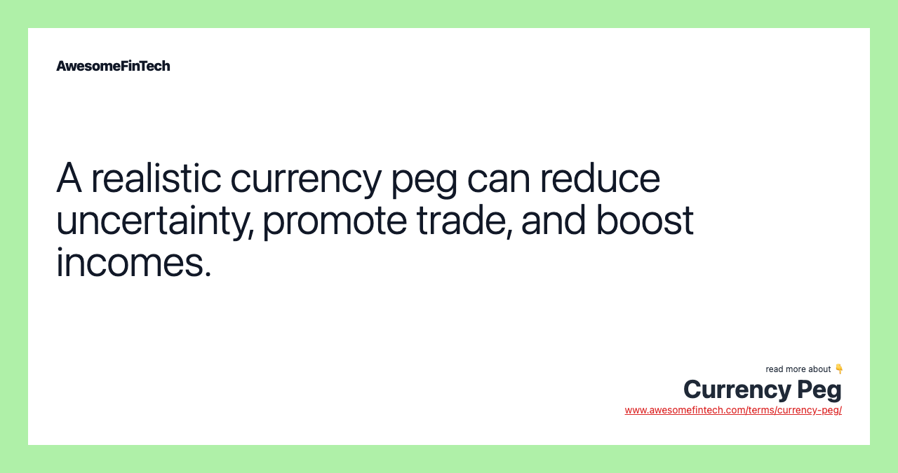 A realistic currency peg can reduce uncertainty, promote trade, and boost incomes.