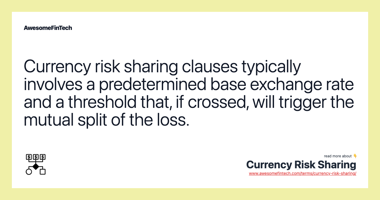 Currency risk sharing clauses typically involves a predetermined base exchange rate and a threshold that, if crossed, will trigger the mutual split of the loss.