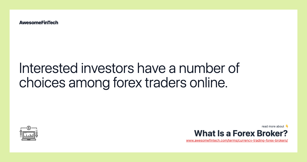 Interested investors have a number of choices among forex traders online.