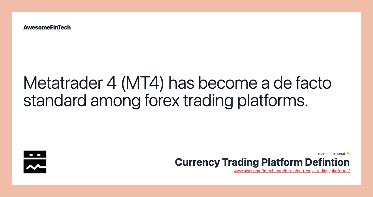 Metatrader 4 (MT4) has become a de facto standard among forex trading platforms.