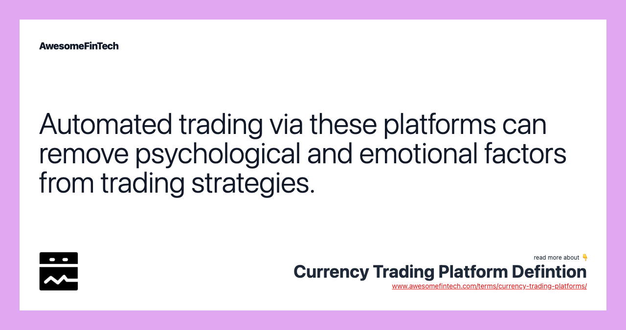 Automated trading via these platforms can remove psychological and emotional factors from trading strategies.