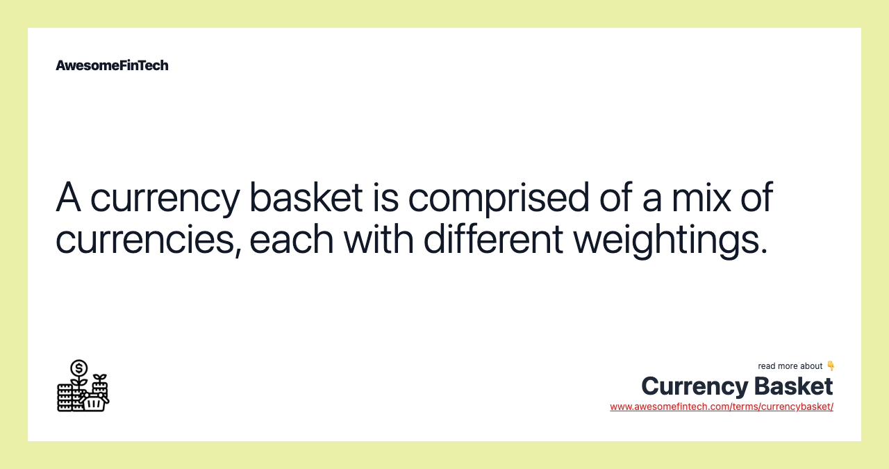 A currency basket is comprised of a mix of currencies, each with different weightings.