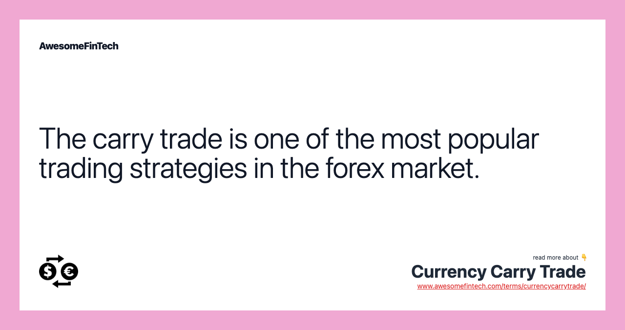 The carry trade is one of the most popular trading strategies in the forex market.