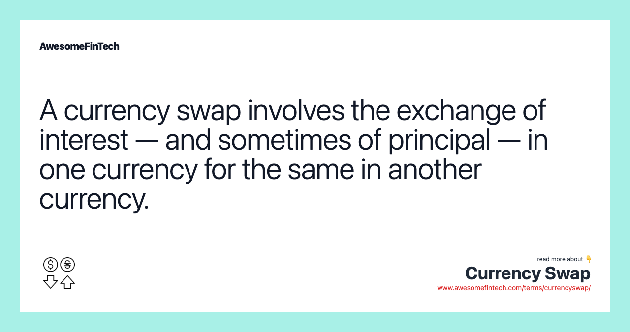 A currency swap involves the exchange of interest — and sometimes of principal — in one currency for the same in another currency.