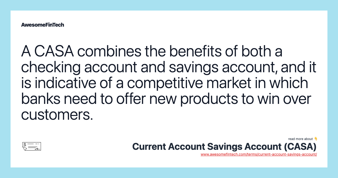 A CASA combines the benefits of both a checking account and savings account, and it is indicative of a competitive market in which banks need to offer new products to win over customers.
