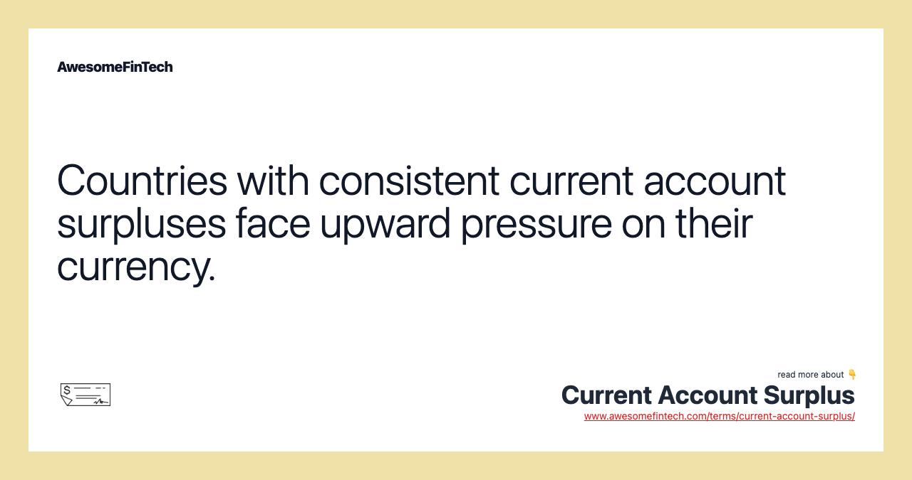 Countries with consistent current account surpluses face upward pressure on their currency.