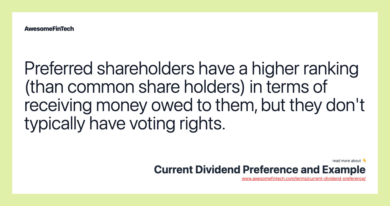 Preferred shareholders have a higher ranking (than common share holders) in terms of receiving money owed to them, but they don't typically have voting rights.