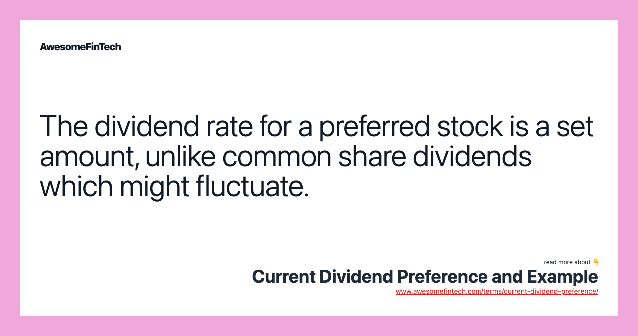 The dividend rate for a preferred stock is a set amount, unlike common share dividends which might fluctuate.