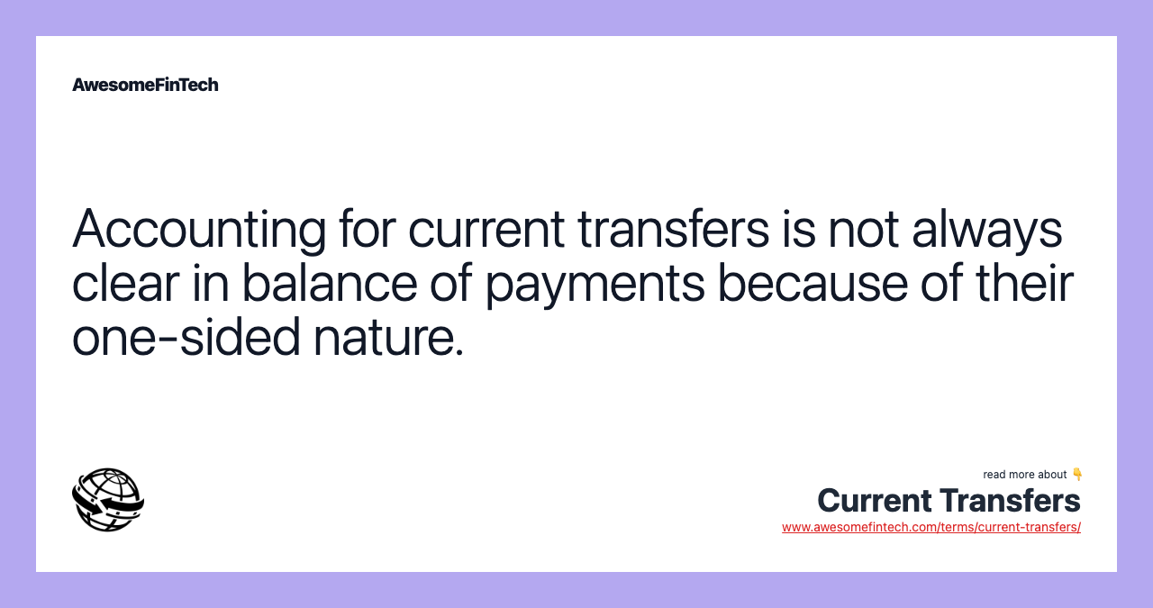 Accounting for current transfers is not always clear in balance of payments because of their one-sided nature.