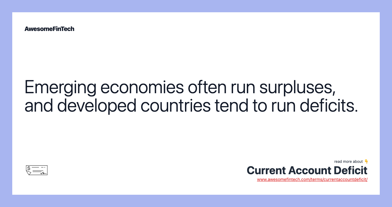 Emerging economies often run surpluses, and developed countries tend to run deficits.