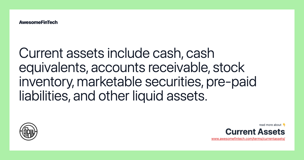 Current assets include cash, cash equivalents, accounts receivable, stock inventory, marketable securities, pre-paid liabilities, and other liquid assets.