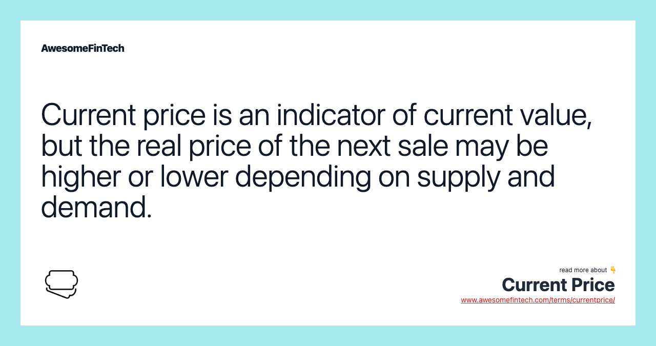 Current price is an indicator of current value, but the real price of the next sale may be higher or lower depending on supply and demand.