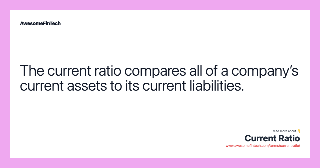 The current ratio compares all of a company’s current assets to its current liabilities.